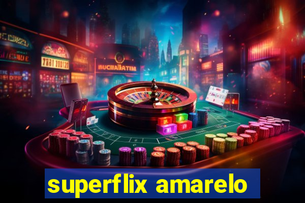 superflix amarelo